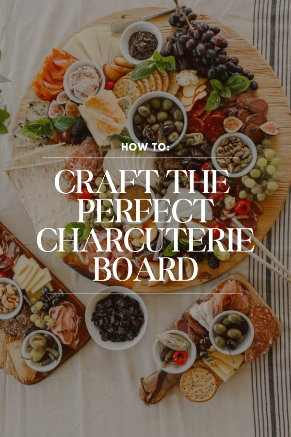 How to Craft the Perfect Charcuterie Board 