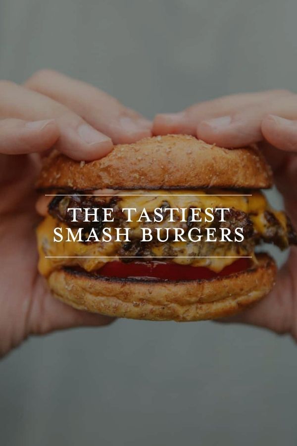 The Tastiest Smash Burgers