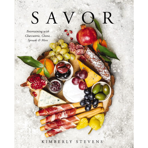 Savor: Entertaining with Charcuterie, Cheese, Spreads and More! cookbook